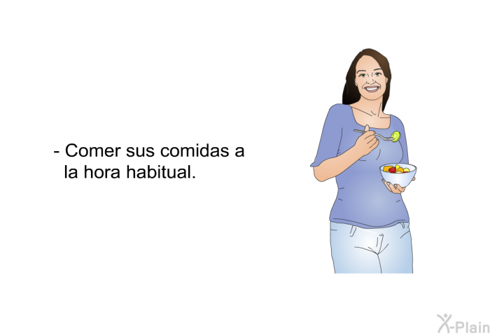 Comer sus comidas a la hora habitual.