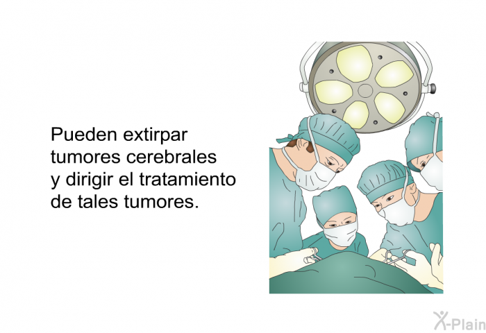 Pueden extirpar tumores cerebrales y dirigir el tratamiento de tales tumores.